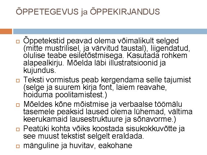 ÕPPETEGEVUS ja ÕPPEKIRJANDUS Õppetekstid peavad olema võimalikult selged (mitte mustrilisel, ja värvitud taustal), liigendatud,