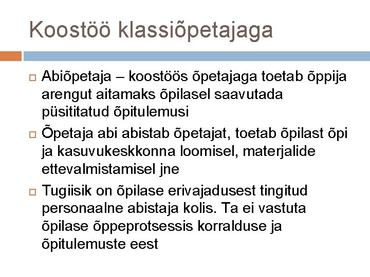 Koostöö klassiõpetajaga Abiõpetaja – koostöös õpetajaga toetab õppija arengut aitamaks õpilasel saavutada püsititatud õpitulemusi