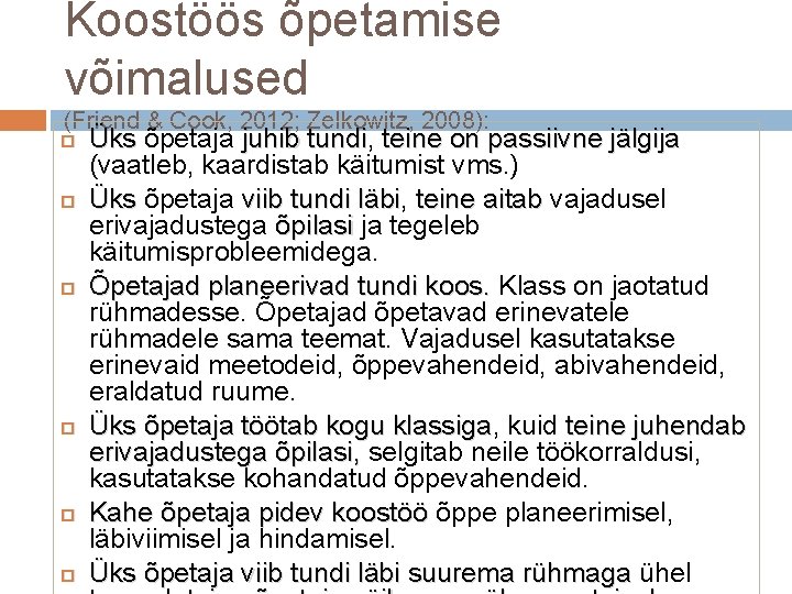 Koostöös õpetamise võimalused (Friend & Cook, 2012; Zelkowitz, 2008): Üks õpetaja juhib tundi, tundi