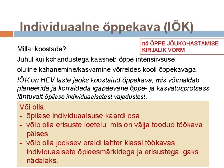 Individuaalne õppekava (IÕK) Millal koostada? nö ÕPPE JÕUKOHASTAMISE KIRJALIK VORM Juhul kui kohandustega kaasneb