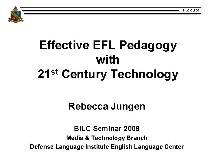 BILC Oct 09 Effective EFL Pedagogy with 21 st Century Technology Rebecca Jungen BILC