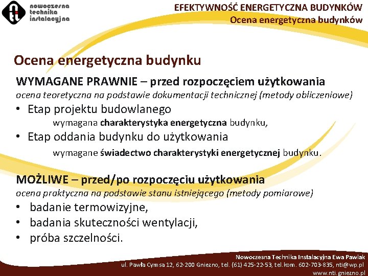 EFEKTYWNOŚĆ ENERGETYCZNA BUDYNKÓW Ocena energetyczna budynków Ocena energetyczna budynku WYMAGANE PRAWNIE – przed rozpoczęciem