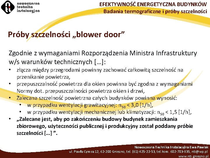 EFEKTYWNOŚĆ ENERGETYCZNA BUDYNKÓW Badania termograficzne i próby szczelności Próby szczelności „blower door” Zgodnie z