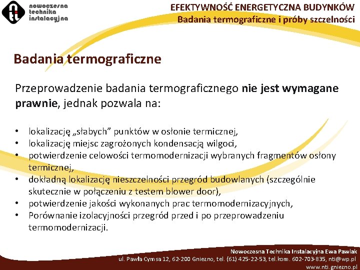 EFEKTYWNOŚĆ ENERGETYCZNA BUDYNKÓW Badania termograficzne i próby szczelności Badania termograficzne Przeprowadzenie badania termograficznego nie