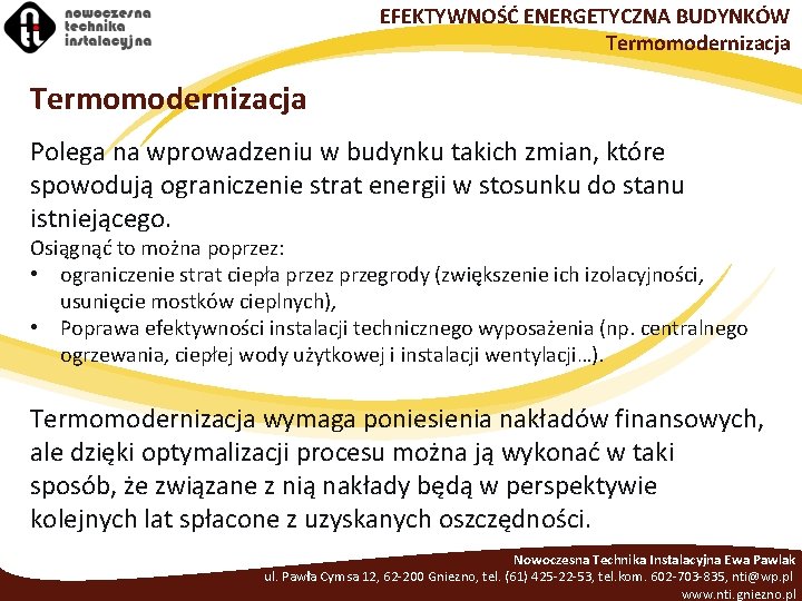 EFEKTYWNOŚĆ ENERGETYCZNA BUDYNKÓW Termomodernizacja Polega na wprowadzeniu w budynku takich zmian, które spowodują ograniczenie