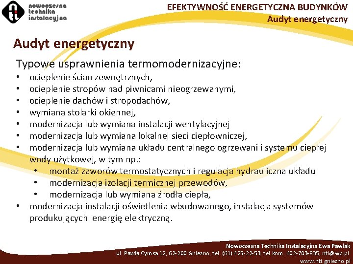 EFEKTYWNOŚĆ ENERGETYCZNA BUDYNKÓW Audyt energetyczny Typowe usprawnienia termomodernizacyjne: ocieplenie ścian zewnętrznych, ocieplenie stropów nad