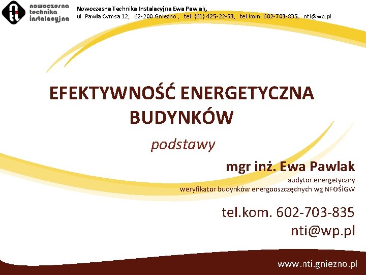 Nowoczesna Technika Instalacyjna Ewa Pawlak, ul. Pawła Cymsa 12, 62 -200 Gniezno , tel.