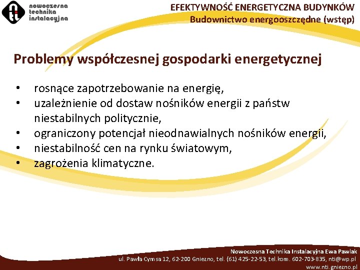 EFEKTYWNOŚĆ ENERGETYCZNA BUDYNKÓW Budownictwo energooszczędne (wstęp) Problemy współczesnej gospodarki energetycznej • • • rosnące