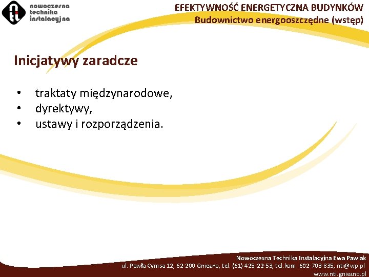 EFEKTYWNOŚĆ ENERGETYCZNA BUDYNKÓW Budownictwo energooszczędne (wstęp) Inicjatywy zaradcze • • • traktaty międzynarodowe, dyrektywy,