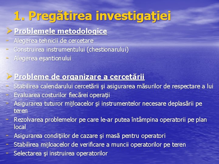 1. Pregătirea investigaţiei Ø Problemele metodologice - Alegerea tehnicii de cercetare - Construirea instrumentului