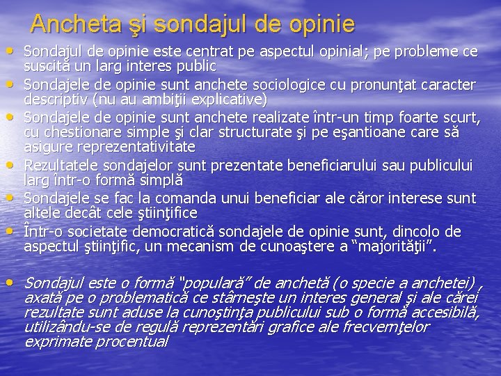 Ancheta şi sondajul de opinie • Sondajul de opinie este centrat pe aspectul opinial;