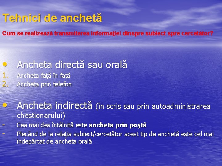 Tehnici de anchetă Cum se realizează transmiterea informaţiei dinspre subiect spre cercetător? • Ancheta