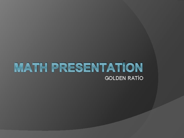 MATH PRESENTATİON GOLDEN RATİO 