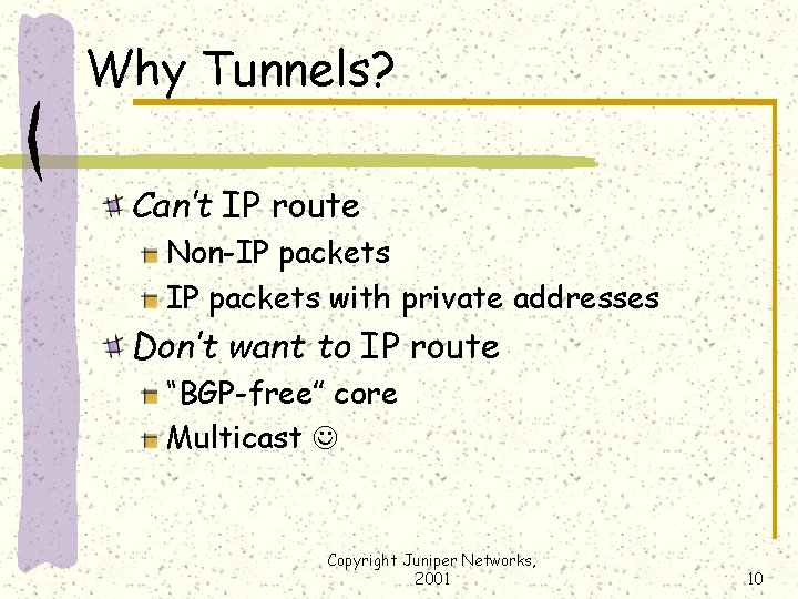 Why Tunnels? Can’t IP route Non-IP packets with private addresses Don’t want to IP