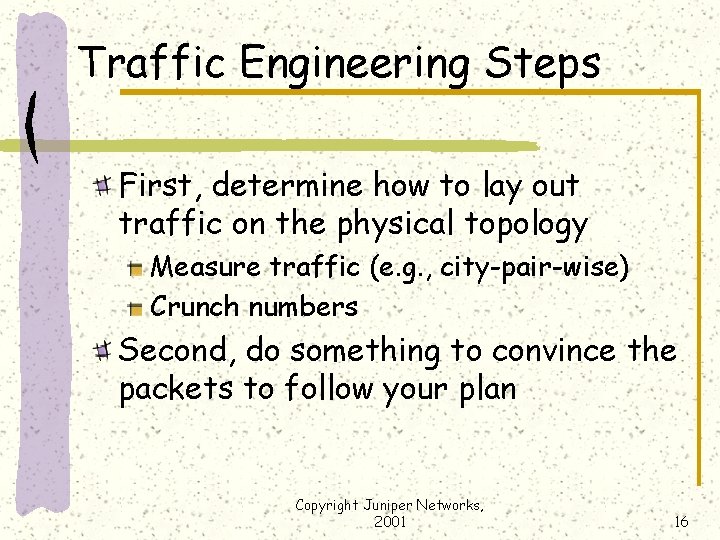 Traffic Engineering Steps First, determine how to lay out traffic on the physical topology