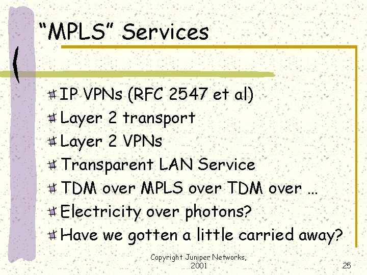 “MPLS” Services IP VPNs (RFC 2547 et al) Layer 2 transport Layer 2 VPNs