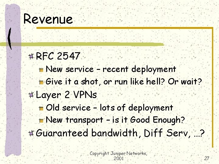 Revenue RFC 2547 New service – recent deployment Give it a shot, or run