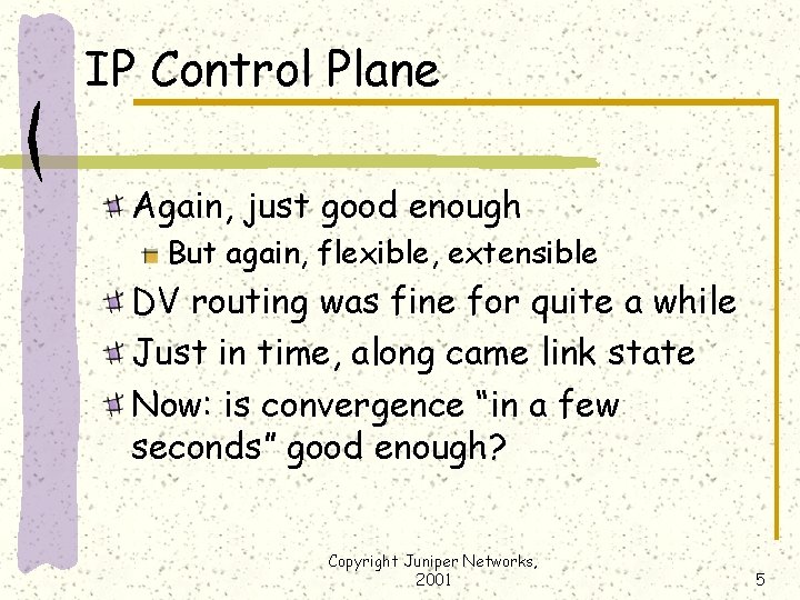 IP Control Plane Again, just good enough But again, flexible, extensible DV routing was