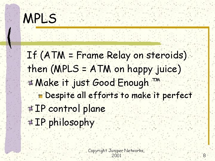 MPLS If (ATM = Frame Relay on steroids) then (MPLS = ATM on happy