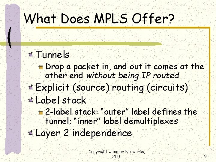 What Does MPLS Offer? Tunnels Drop a packet in, and out it comes at