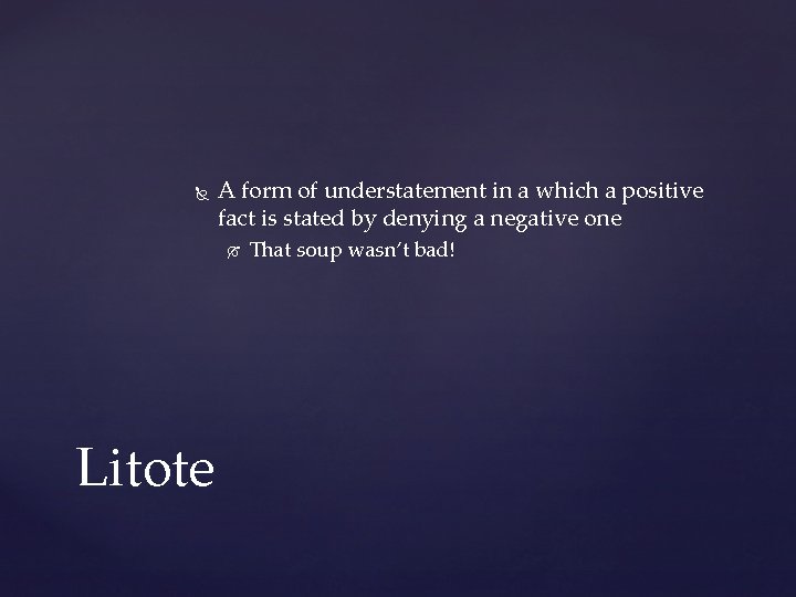  A form of understatement in a which a positive fact is stated by