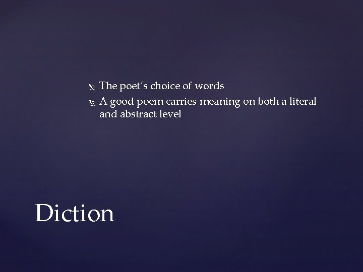  The poet’s choice of words A good poem carries meaning on both a