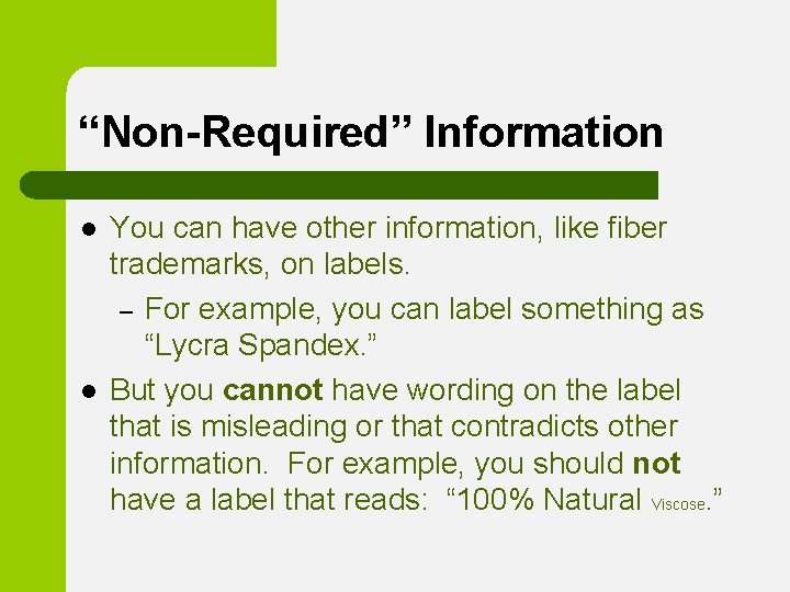 “Non-Required” Information l l You can have other information, like fiber trademarks, on labels.