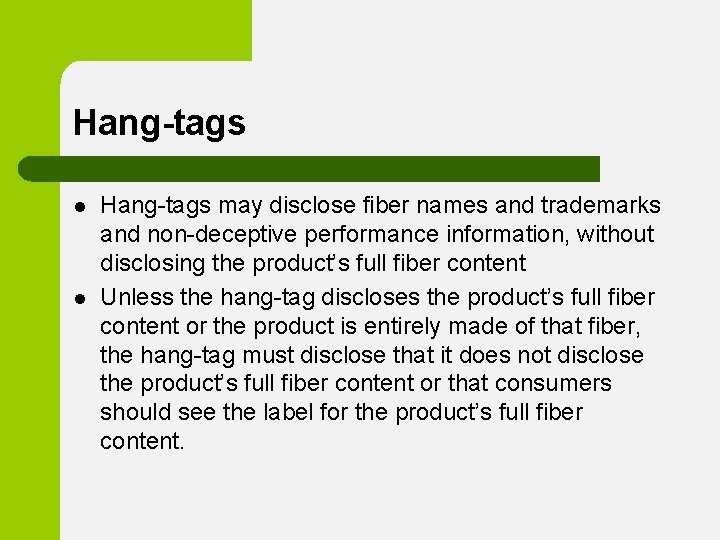 Hang-tags l l Hang-tags may disclose fiber names and trademarks and non-deceptive performance information,