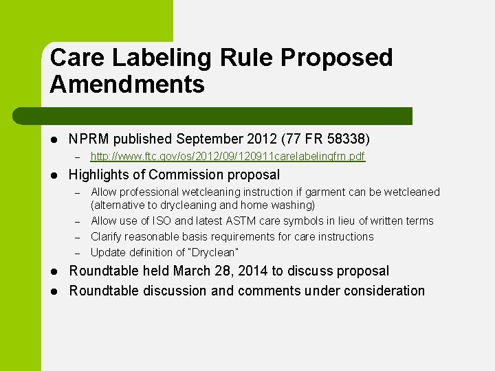 Care Labeling Rule Proposed Amendments l NPRM published September 2012 (77 FR 58338) –