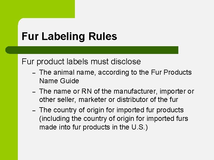 Fur Labeling Rules Fur product labels must disclose – – – The animal name,