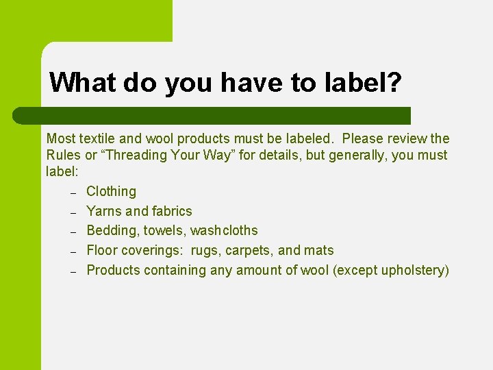 What do you have to label? Most textile and wool products must be labeled.