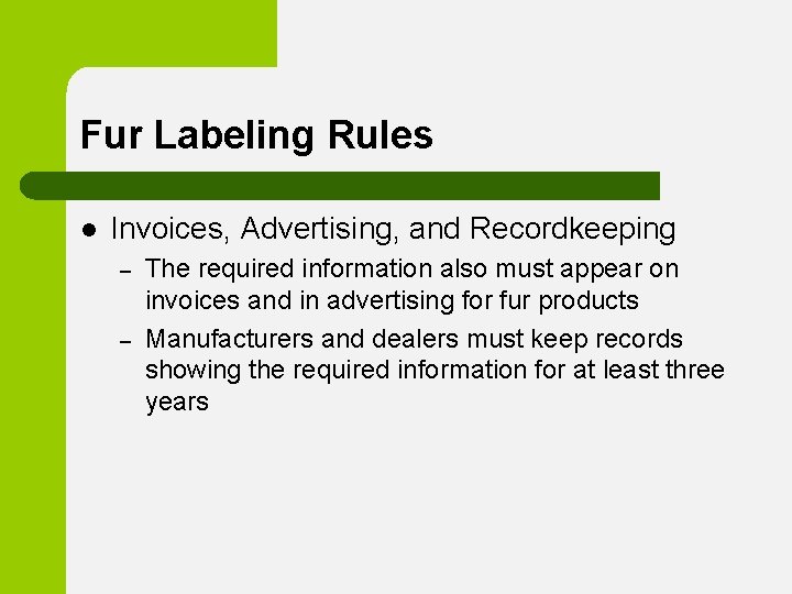 Fur Labeling Rules l Invoices, Advertising, and Recordkeeping – – The required information also