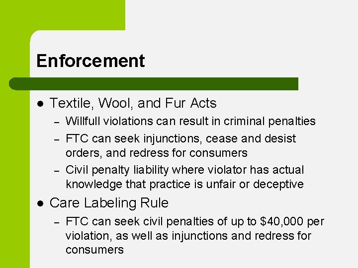 Enforcement l Textile, Wool, and Fur Acts – – – l Willfull violations can