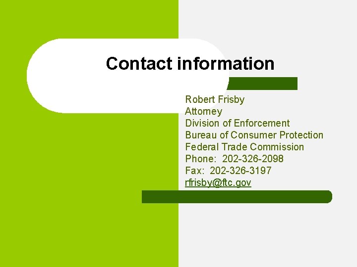 Contact information Robert Frisby Attorney Division of Enforcement Bureau of Consumer Protection Federal Trade