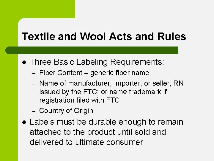 Textile and Wool Acts and Rules l Three Basic Labeling Requirements: – – –