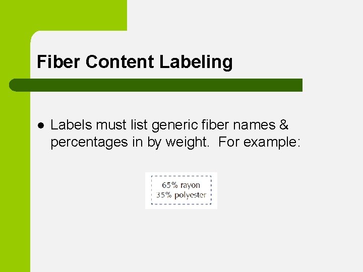 Fiber Content Labeling l Labels must list generic fiber names & percentages in by