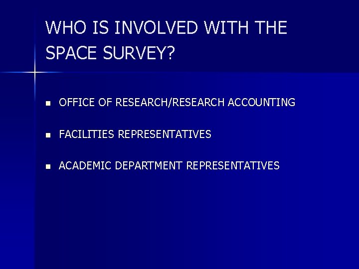 WHO IS INVOLVED WITH THE SPACE SURVEY? n OFFICE OF RESEARCH/RESEARCH ACCOUNTING n FACILITIES