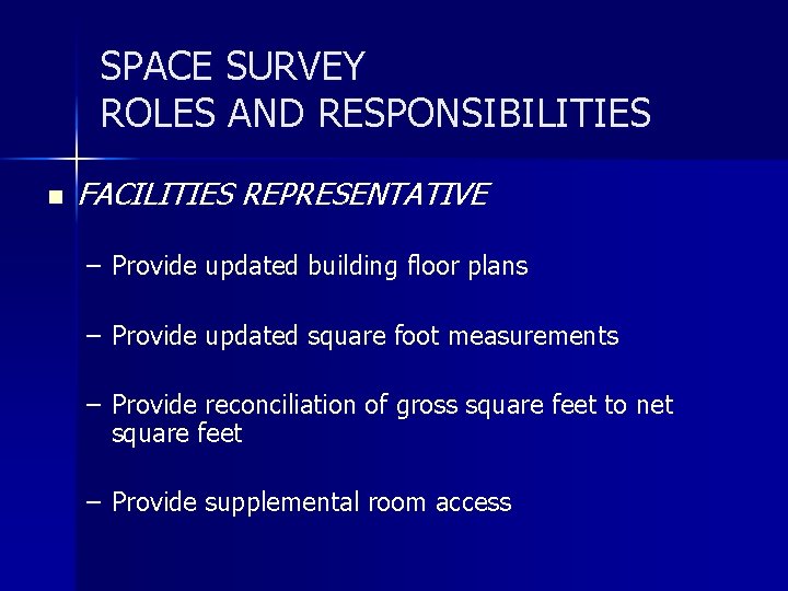 SPACE SURVEY ROLES AND RESPONSIBILITIES n FACILITIES REPRESENTATIVE – Provide updated building floor plans