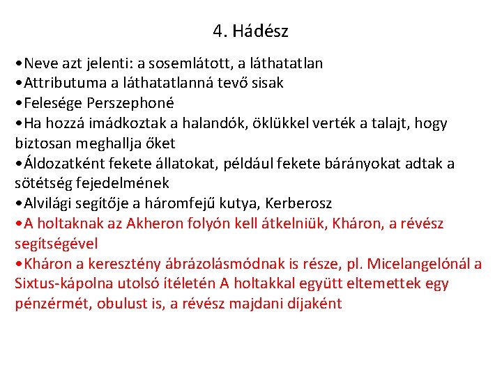 4. Hádész • Neve azt jelenti: a sosemlátott, a láthatatlan • Attributuma a láthatatlanná