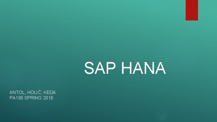 SAP HANA ANTOL, HOLIČ, KEDA PA 195 SPRING 2016 