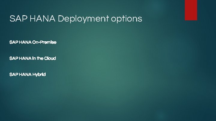 SAP HANA Deployment options SAP HANA On-Premise SAP HANA in the Cloud SAP HANA