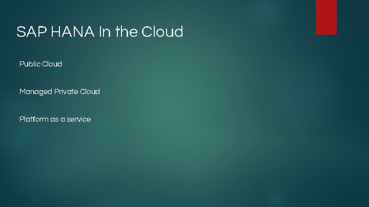 SAP HANA In the Cloud Public Cloud Managed Private Cloud Platform as a service