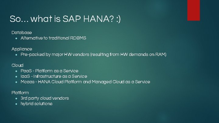 So… what is SAP HANA? : ) Database ● Alternative to traditional RDBMS Appliance