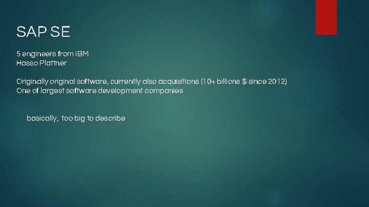 SAP SE 5 engineers from IBM Hasso Plattner Originally original software, currently also acquisitions