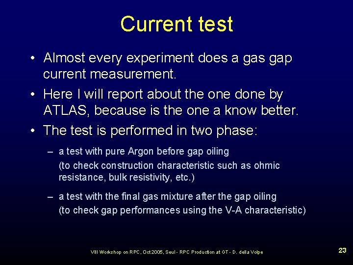 Current test • Almost every experiment does a gas gap current measurement. • Here