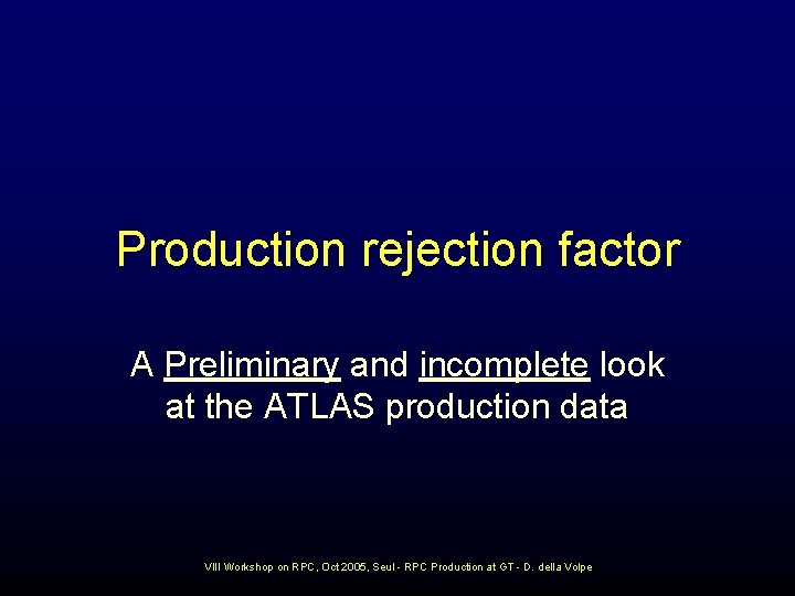 Production rejection factor A Preliminary and incomplete look at the ATLAS production data VIII