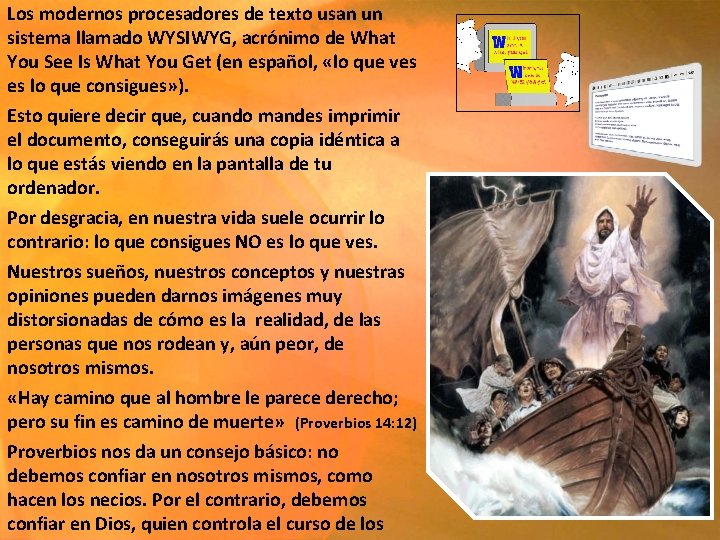 Los modernos procesadores de texto usan un sistema llamado WYSIWYG, acrónimo de What You Los modernos procesadores de texto usan un sistema llamado WYSIWYG, acrónimo de What You