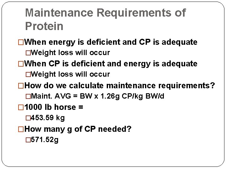 Maintenance Requirements of Protein �When energy is deficient and CP is adequate �Weight loss