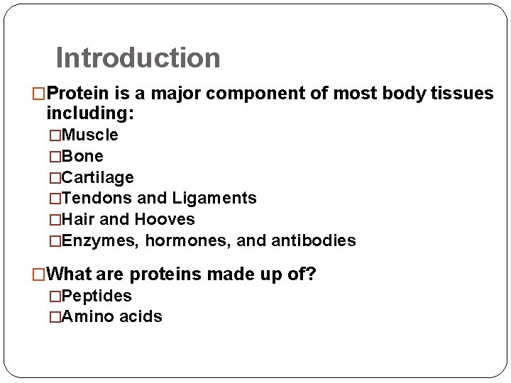 Introduction �Protein is a major component of most body tissues including: �Muscle �Bone �Cartilage