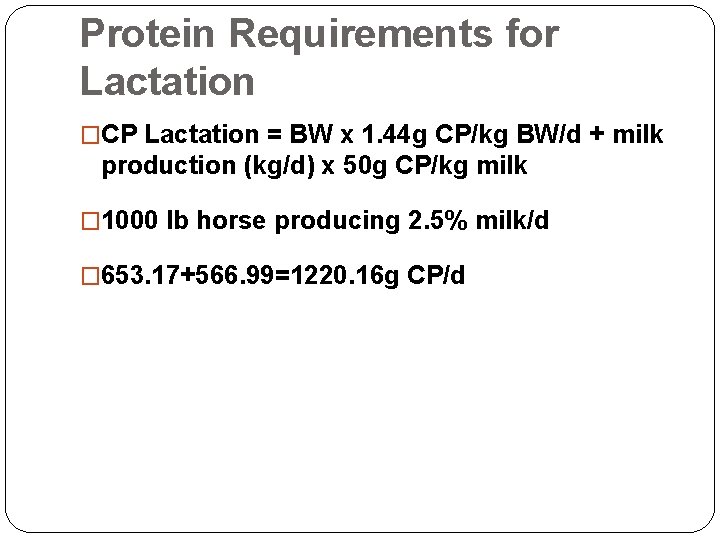 Protein Requirements for Lactation �CP Lactation = BW x 1. 44 g CP/kg BW/d